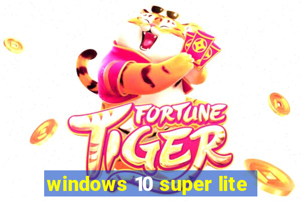 windows 10 super lite